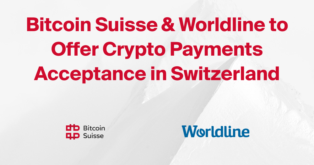 Bitcoin Suisse And Worldline To Offer Crypto Payments Acceptance In Bitcoin Suisse And Worldline To Offer Crypto Payments Acceptance In