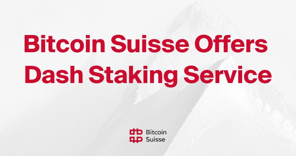 Bitcoin Suisse Offers Dash Staking Service Bitcoin Suisse Bitcoin Suisse Offers Dash Staking Service Bitcoin Suisse